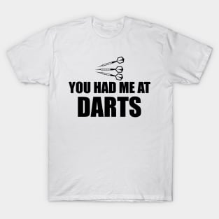 Darts - You had me at darts T-Shirt